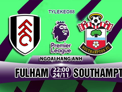 Nhận định Soi kèo Fulham vs Southampton