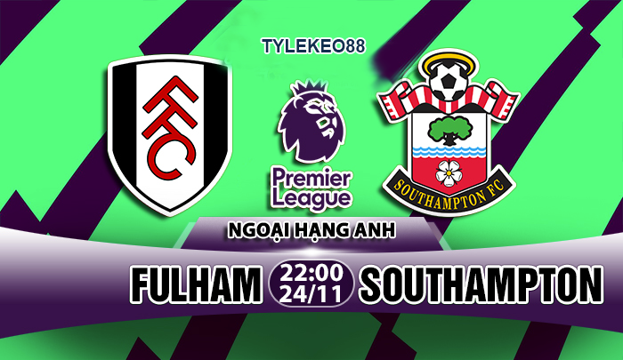 Nhận định Soi kèo Fulham vs Southampton