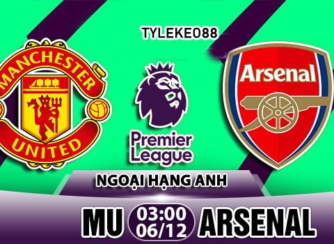 Nhận định MU vs Arsenal