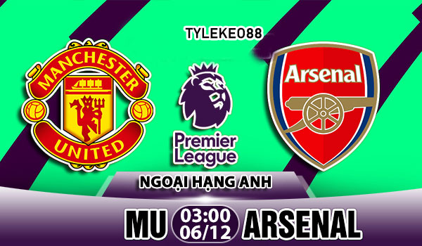 Nhận định MU vs Arsenal